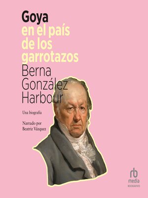 cover image of Goya en el país de los garrotazos